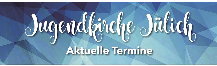 Jugendkirche Jülich – Aktuelle Termine