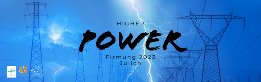 Higher Power – Firmung in Jülich 2023